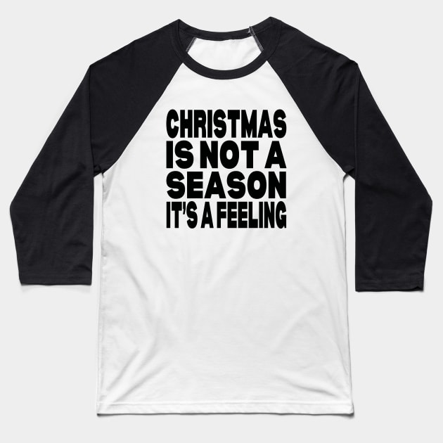 Christmas is not a season it's a feeling Baseball T-Shirt by Evergreen Tee